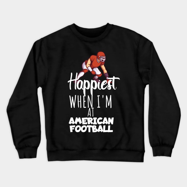 Happiest when i'm at american football Crewneck Sweatshirt by maxcode